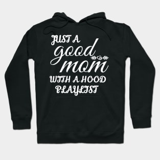 Just A Good Mom With A Hood Playlist Hoodie